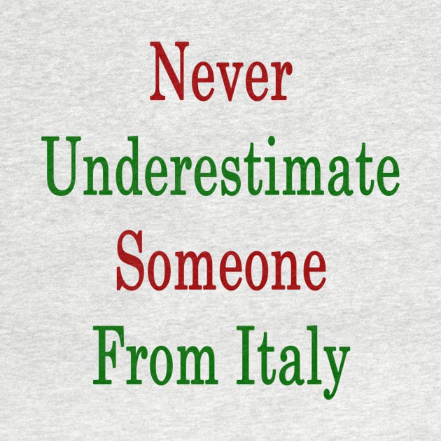 Never Underestimate Someone From Italy by supernova23